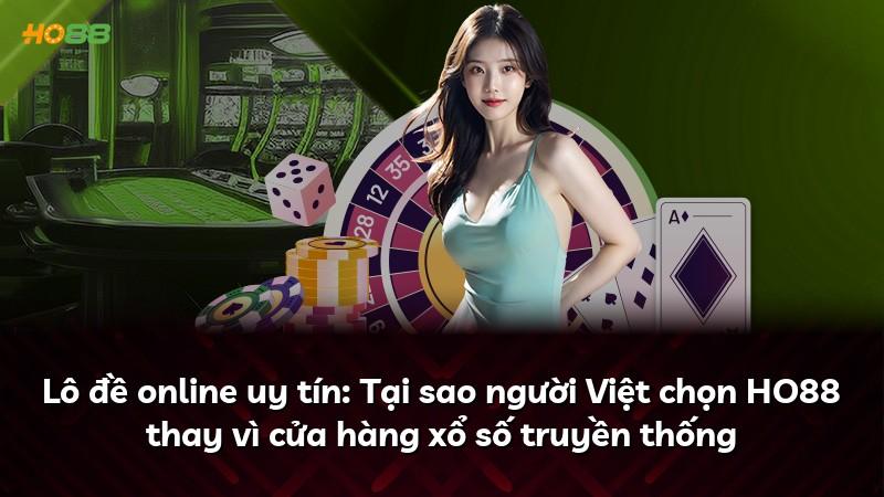 Lô đề online uy tín: Tại sao người Việt chọn HO88 thay vì cửa hàng xổ số truyền thống